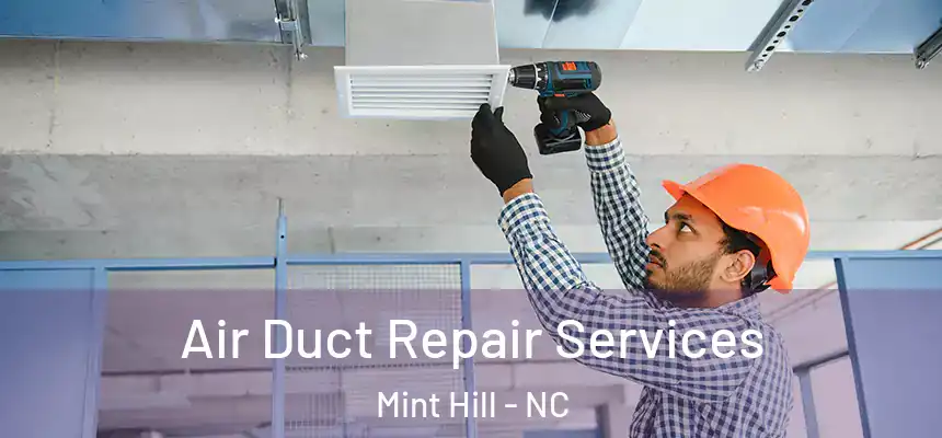 Air Duct Repair Services Mint Hill - NC