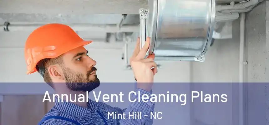 Annual Vent Cleaning Plans Mint Hill - NC