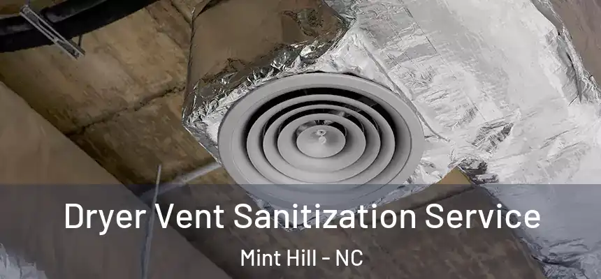  Dryer Vent Sanitization Service Mint Hill - NC