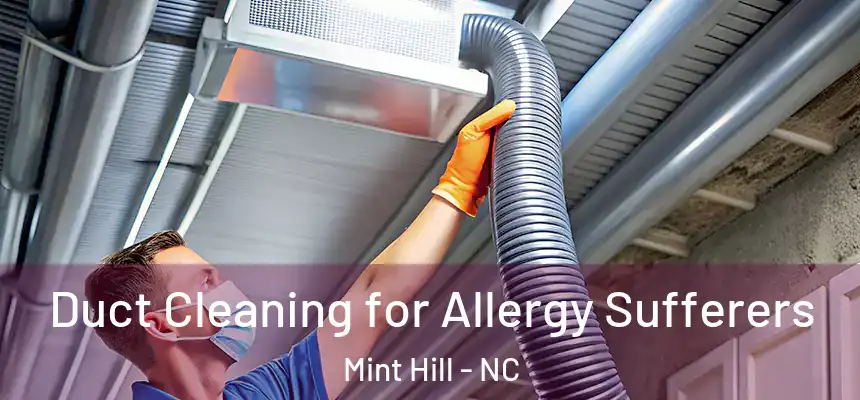  Duct Cleaning for Allergy Sufferers Mint Hill - NC