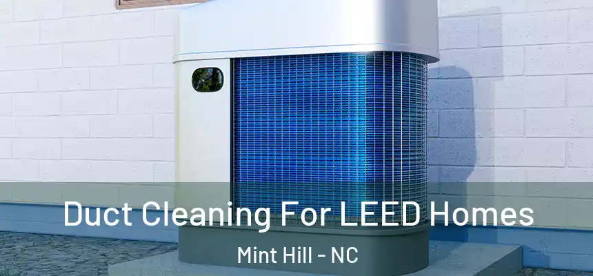  Duct Cleaning For LEED Homes Mint Hill - NC