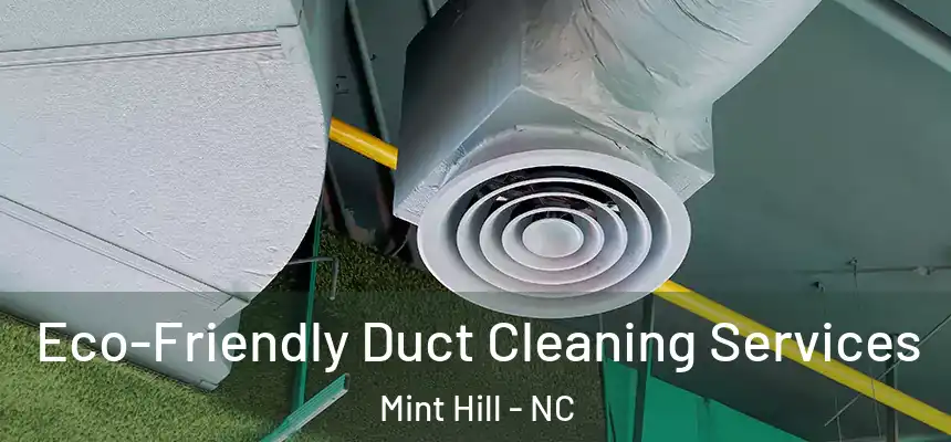  Eco-Friendly Duct Cleaning Services Mint Hill - NC