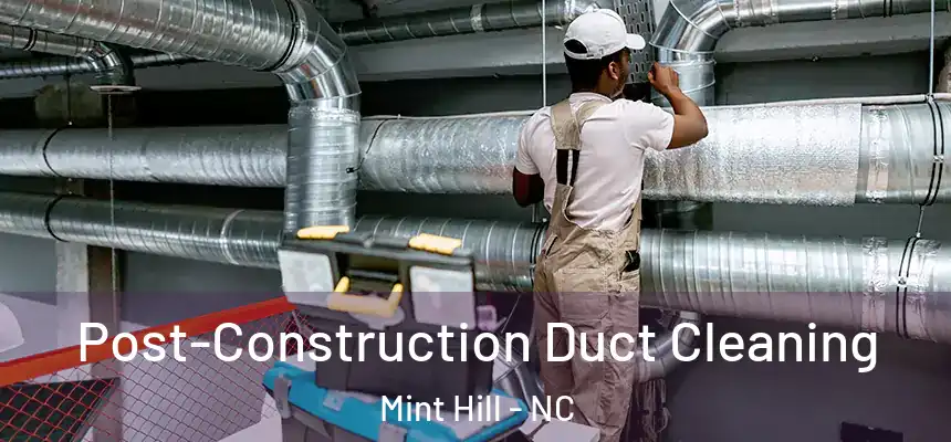  Post-Construction Duct Cleaning Mint Hill - NC